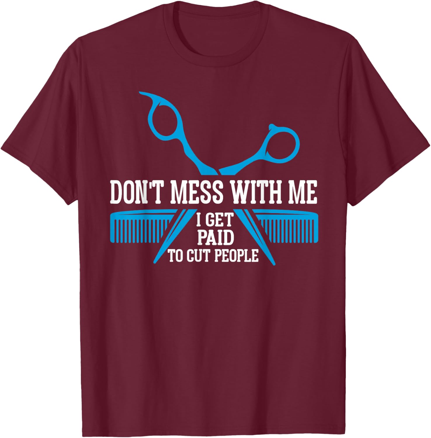 I get paid to cut people hair funny hairstylist barber T-Shirt - T-Shirt | Maroon