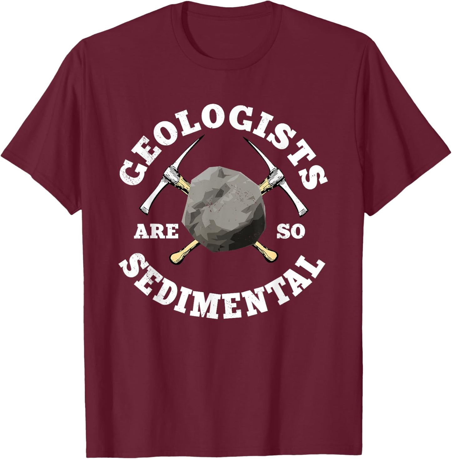 Geologists Are So Sedimental Geology Earth Scientist T-Shirt - T-Shirt | Maroon