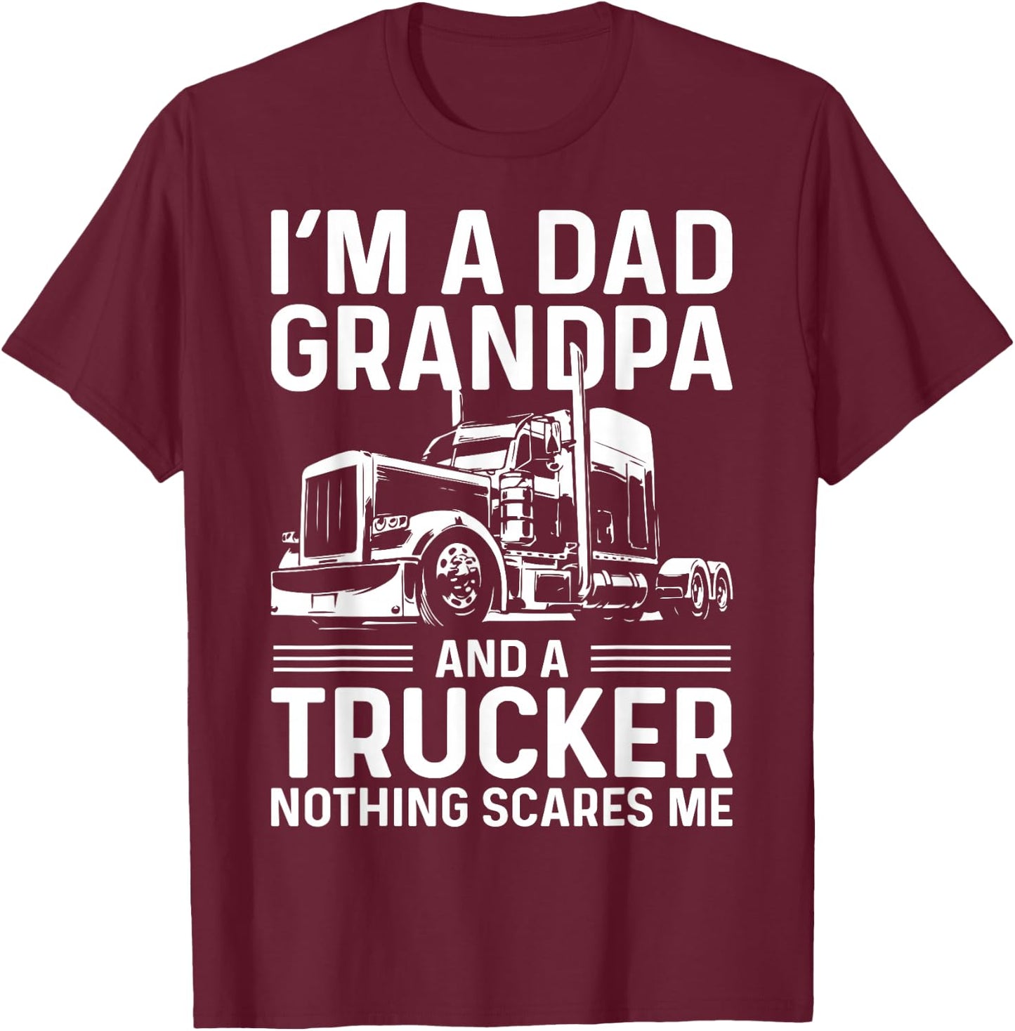 I'm A Dad, Grandpa, And A Trucker Funny Truck Driver Grandpa T-Shirt - T-Shirt | Maroon