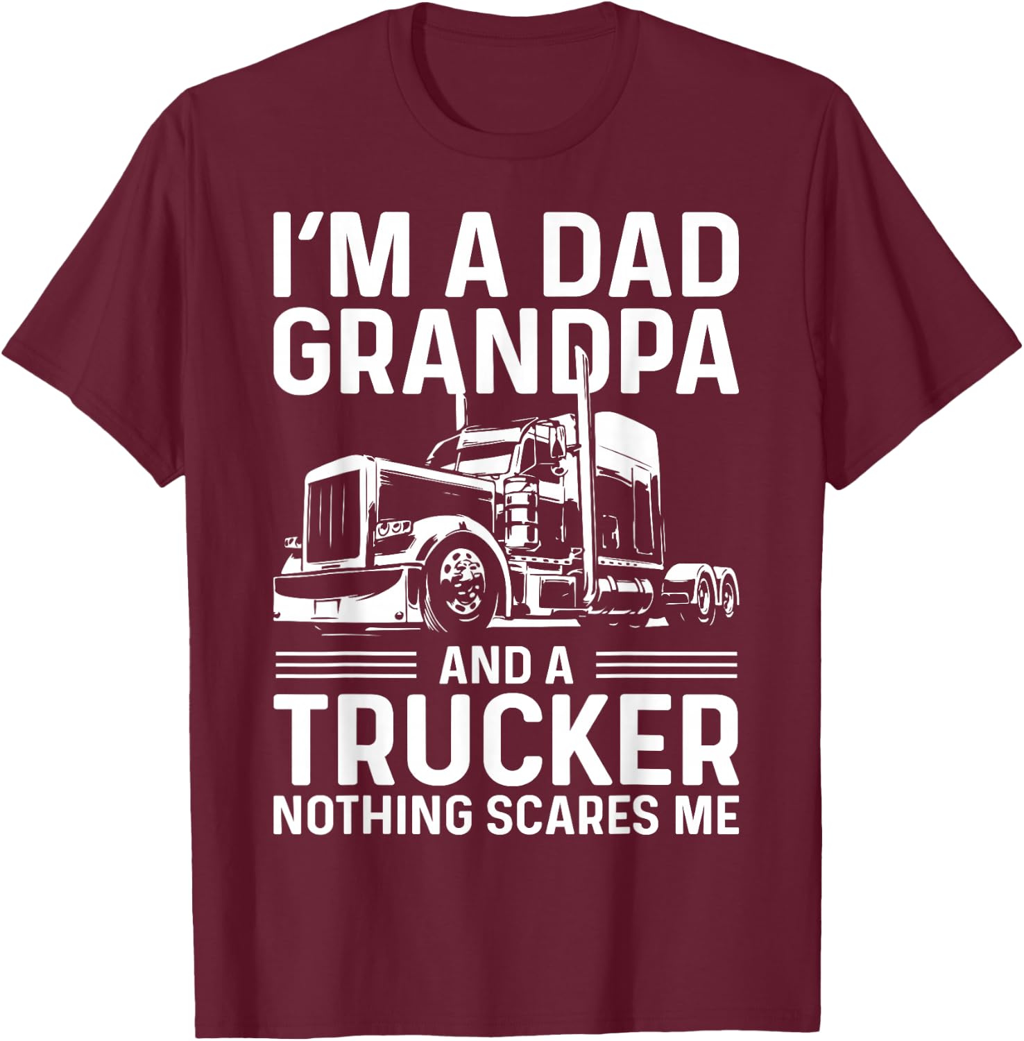I'm A Dad, Grandpa, And A Trucker Funny Truck Driver Grandpa T-Shirt - T-Shirt | Maroon