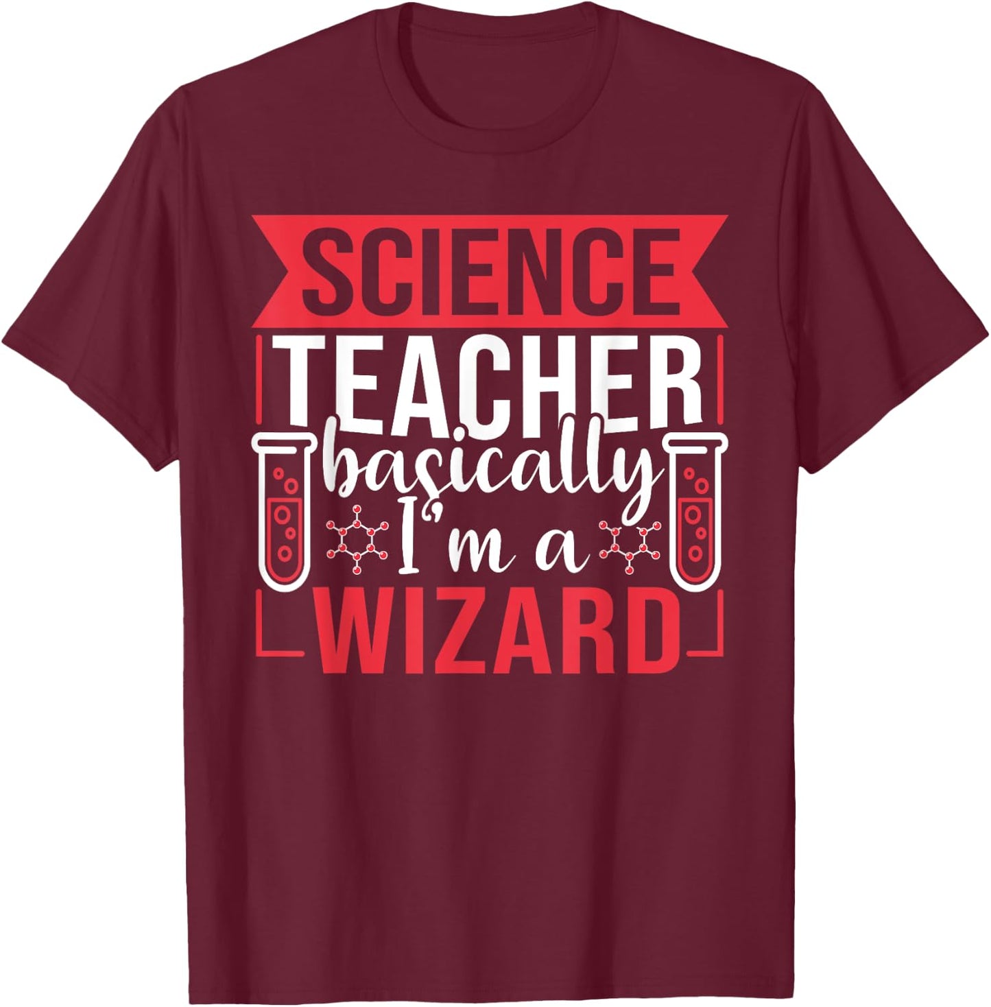 Science Teacher basically I'm a Wizard T-Shirt - T-Shirt | Maroon