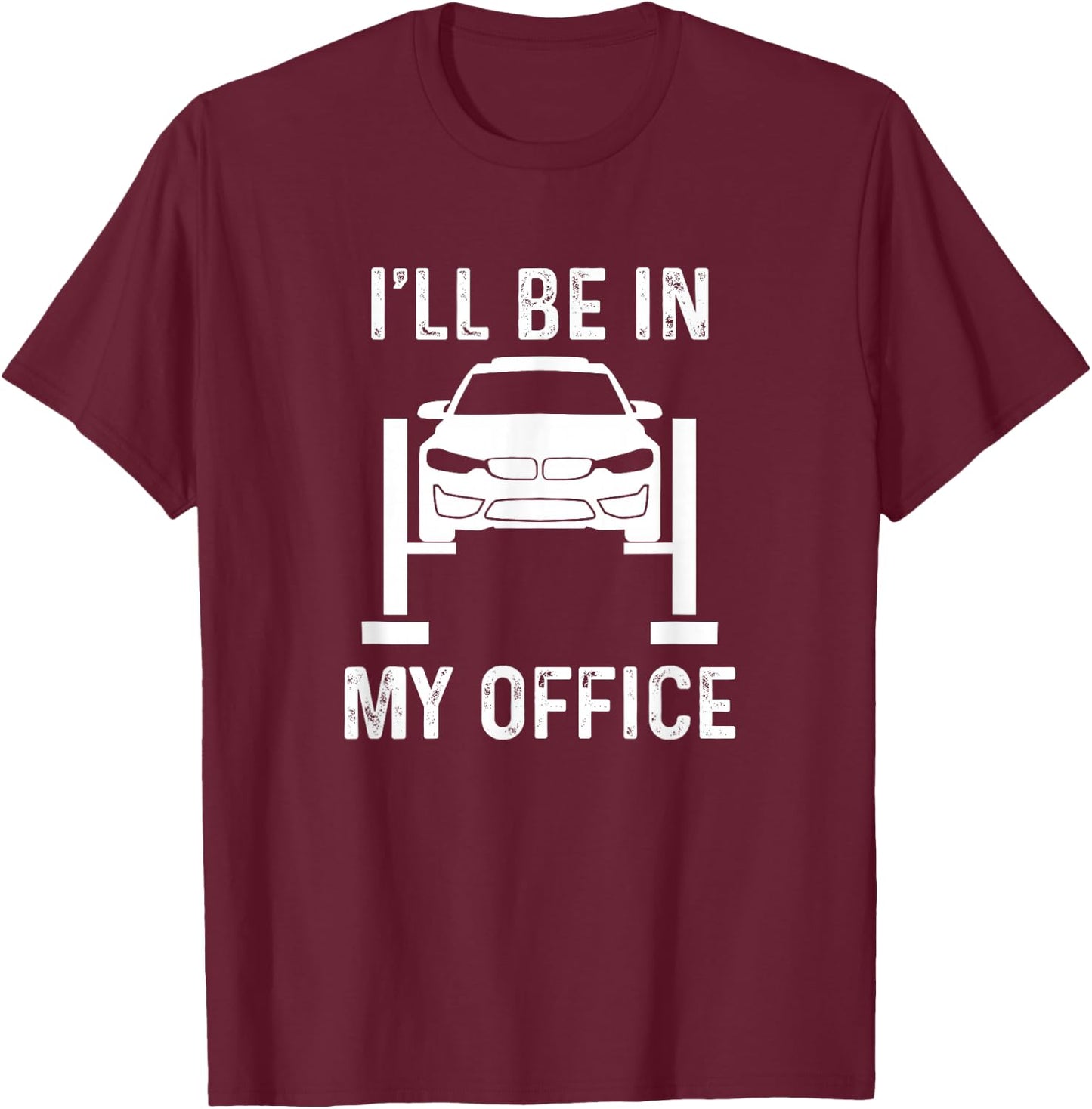 I'll Be in my Office Garage Car Mechanics T-Shirt - T-Shirt | Maroon