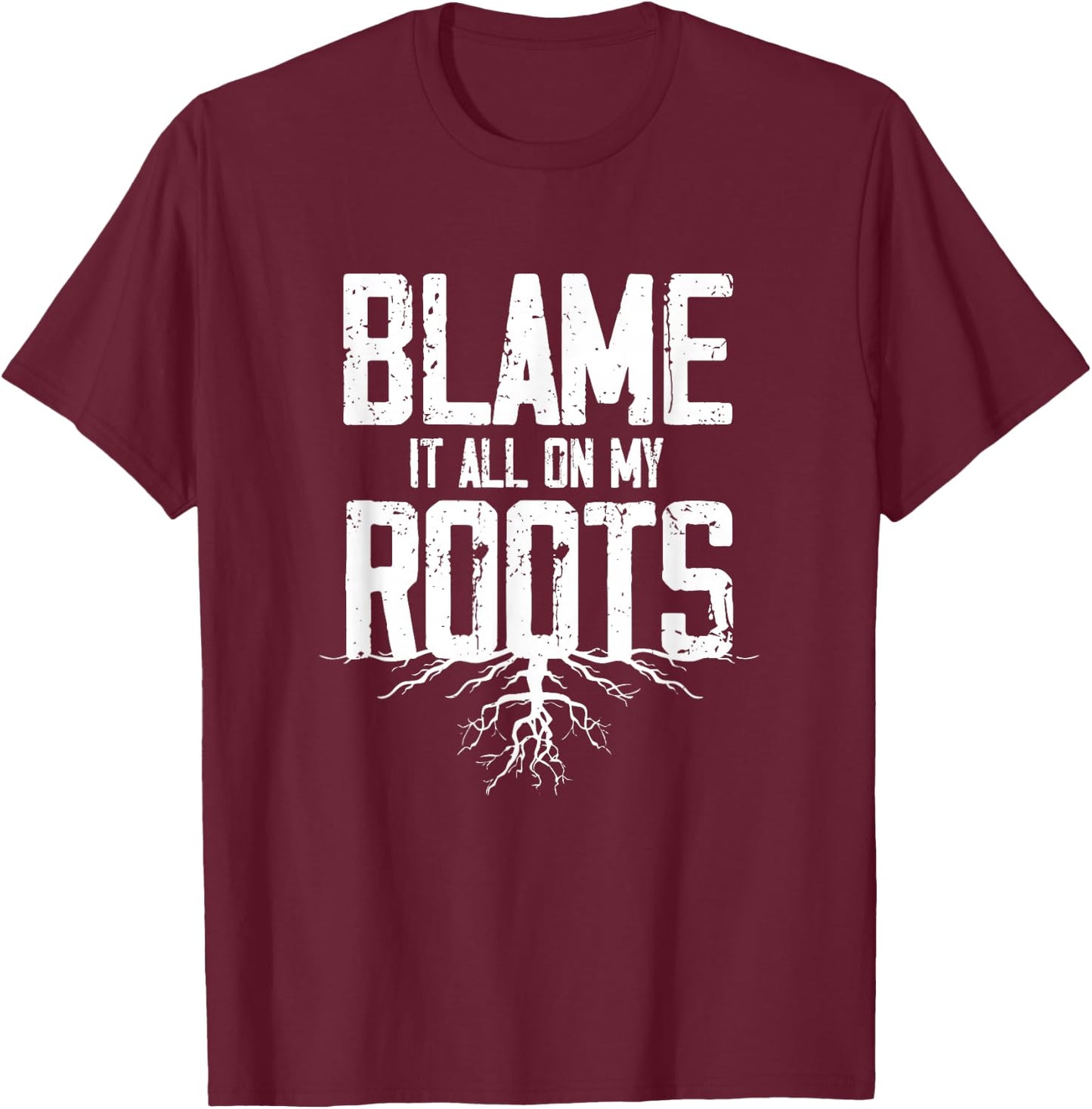 Blame It All On My Roots T-Shirt - T-Shirt | Maroon