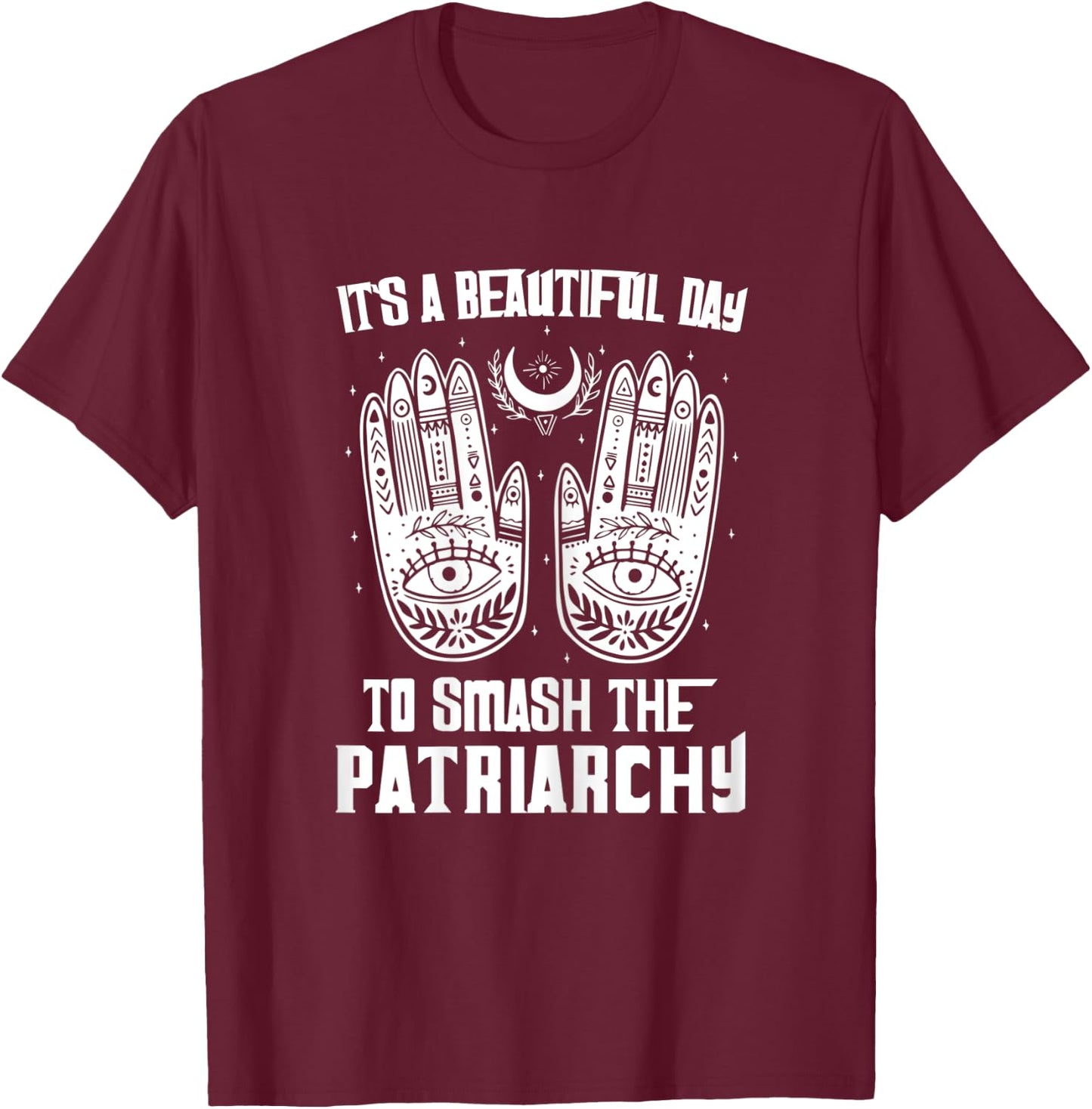 Rights Shirt It's A Beautiful Day To Smash The Patriarchy T-Shirt - T-Shirt | Maroon