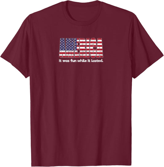 Funny America Shirt - Fun While It Lasted - Novelty T-Shirt - T-Shirt | Maroon