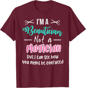 Funny I'm not a Magician I'm a Beautician Cosmetology Gift T-Shirt - T-Shirt | Maroon