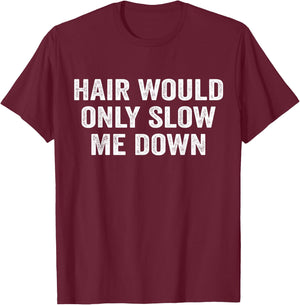 Hair Would Only Slow Me Down Funny Bald Dad for Father's Day T-Shirt - T-Shirt | Maroon