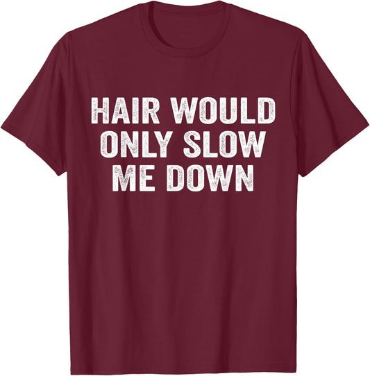 Hair Would Only Slow Me Down Funny Bald Dad for Father's Day T-Shirt - T-Shirt | Maroon