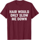 Hair Would Only Slow Me Down Funny Bald Dad for Father's Day T-Shirt - T-Shirt | Maroon