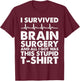 I Survived Brain Surgery - Brain Surgery T-Shirt - T-Shirt | Maroon