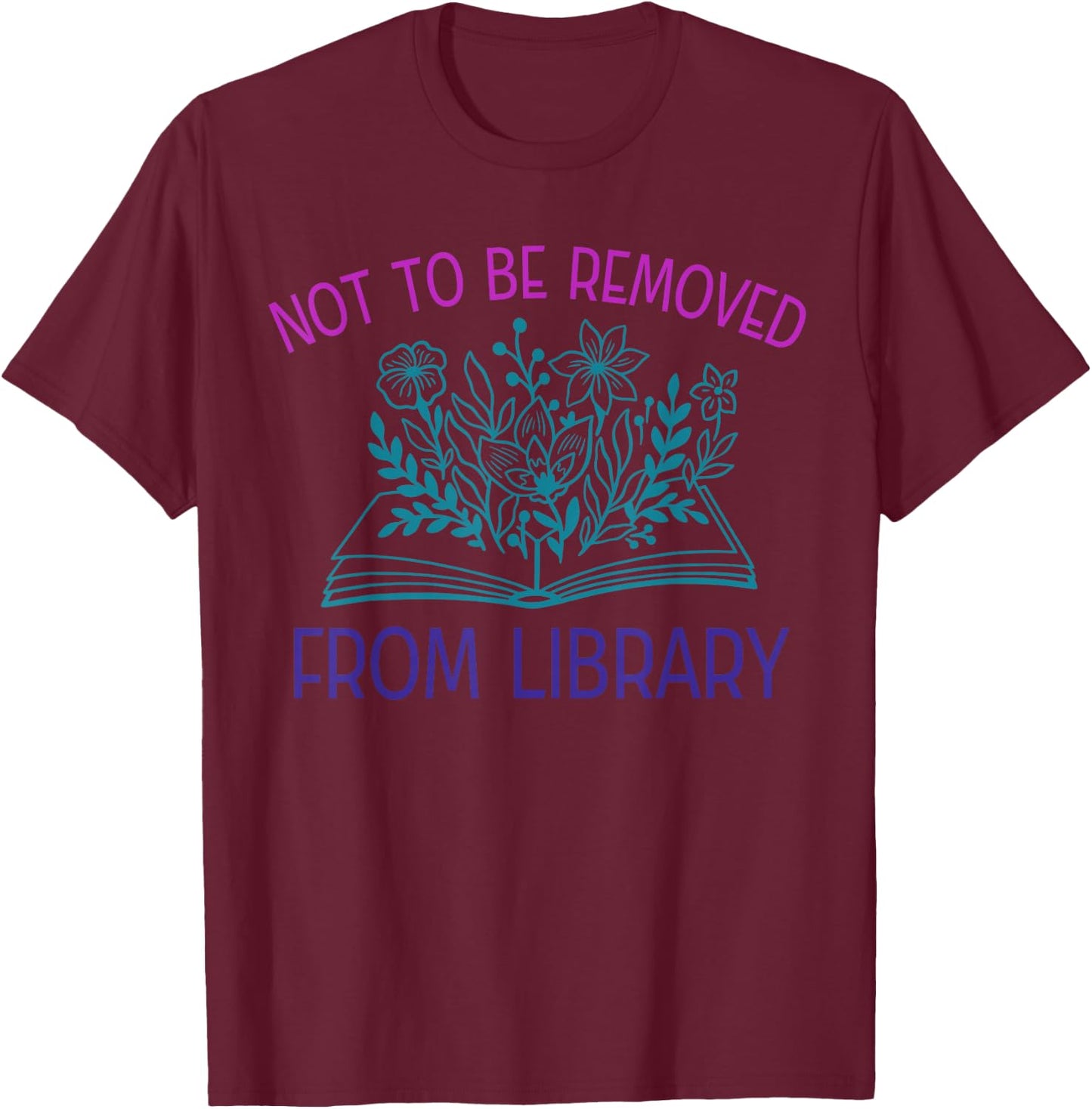 Library Book Lover Not To Be Removed From Library Lovers T-Shirt - T-Shirt | Maroon