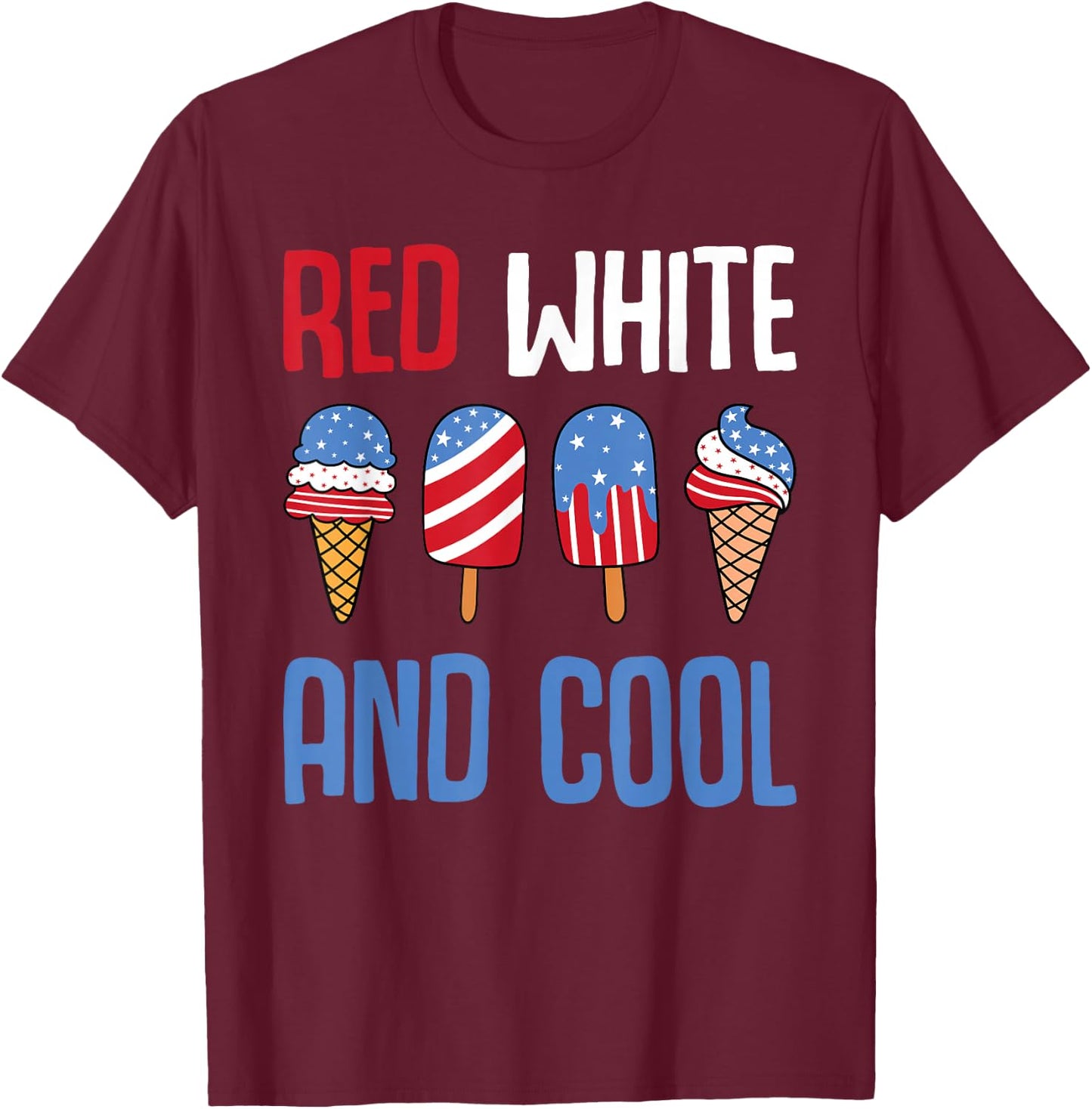 Red White And Cool Patriotic Ice Cream Popsicle 4th of July T-Shirt - T-Shirt | Maroon