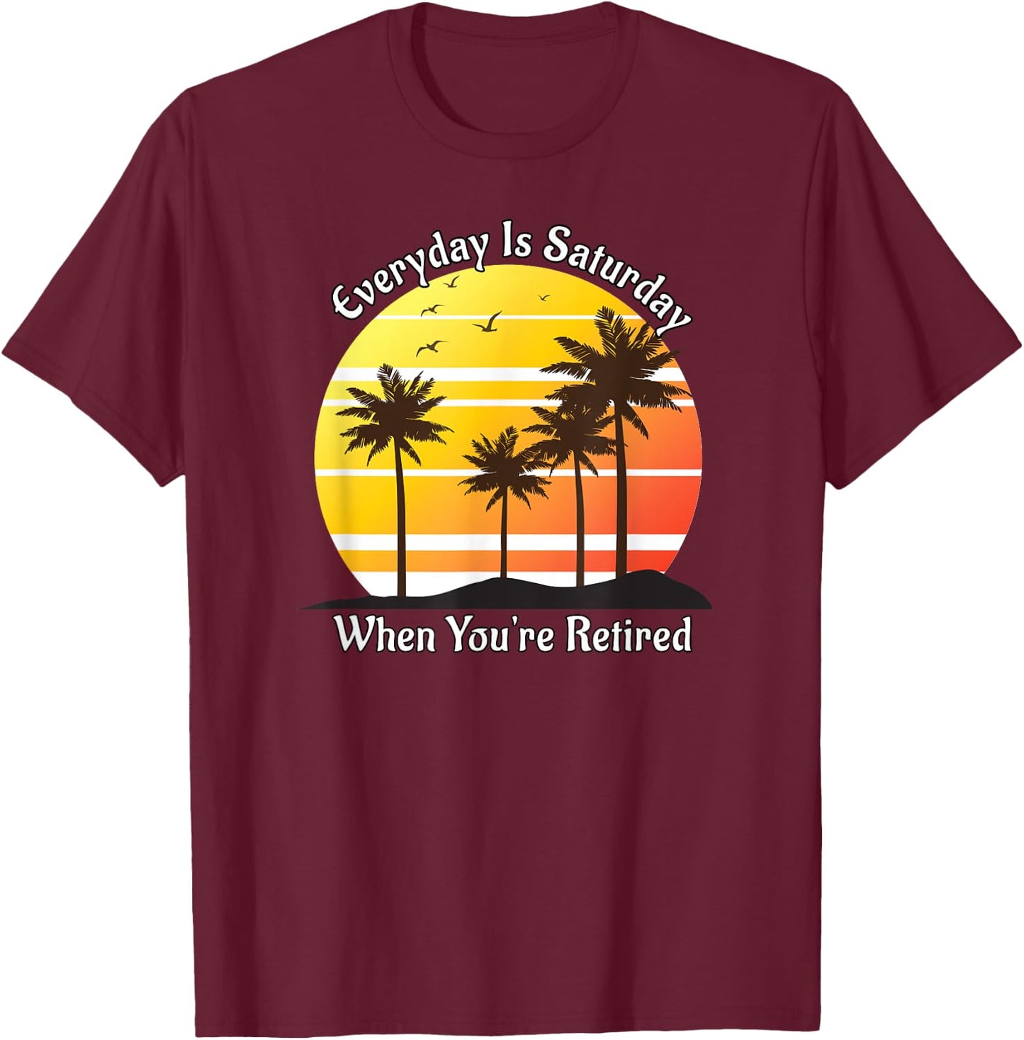 Everyday Is Saturday When You're Retired Sunrise Beach Scene Women T-Shirt - T-Shirt | Maroon