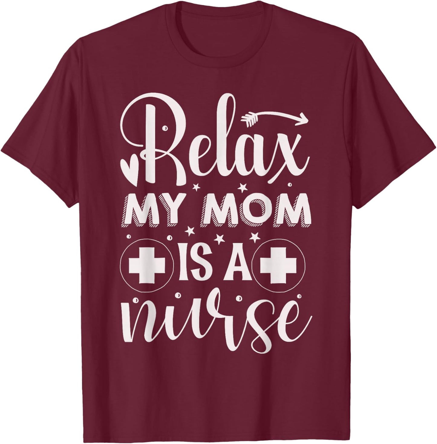 Relax My Mom is A Nurse | Nurse T-Shirt - T-Shirt | Maroon