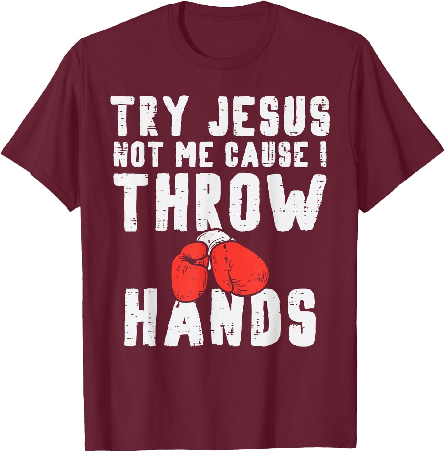 Try Jesus Not I Throw Hands Boxing Christian T-Shirt - T-Shirt | Maroon