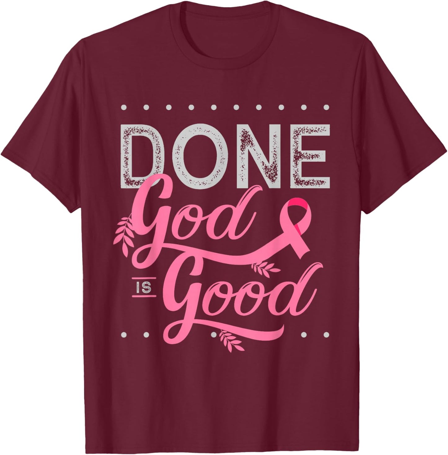 Chemotherapy and Chemo Radiation or Done God is Good T-Shirt - T-Shirt | Maroon
