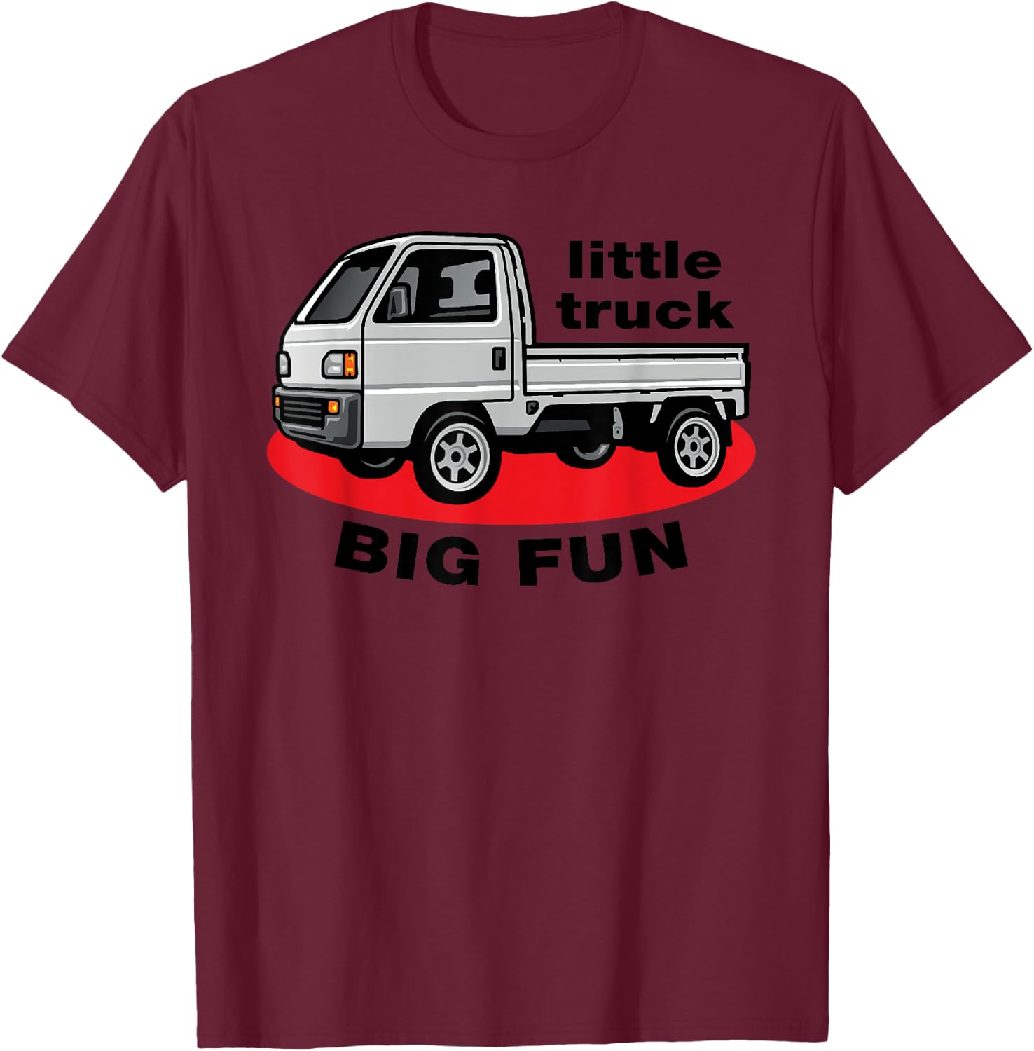 JDM Mini Truck Little Truck Big Fun Japanese Kei Truck 4wd T-Shirt - T-Shirt | Maroon