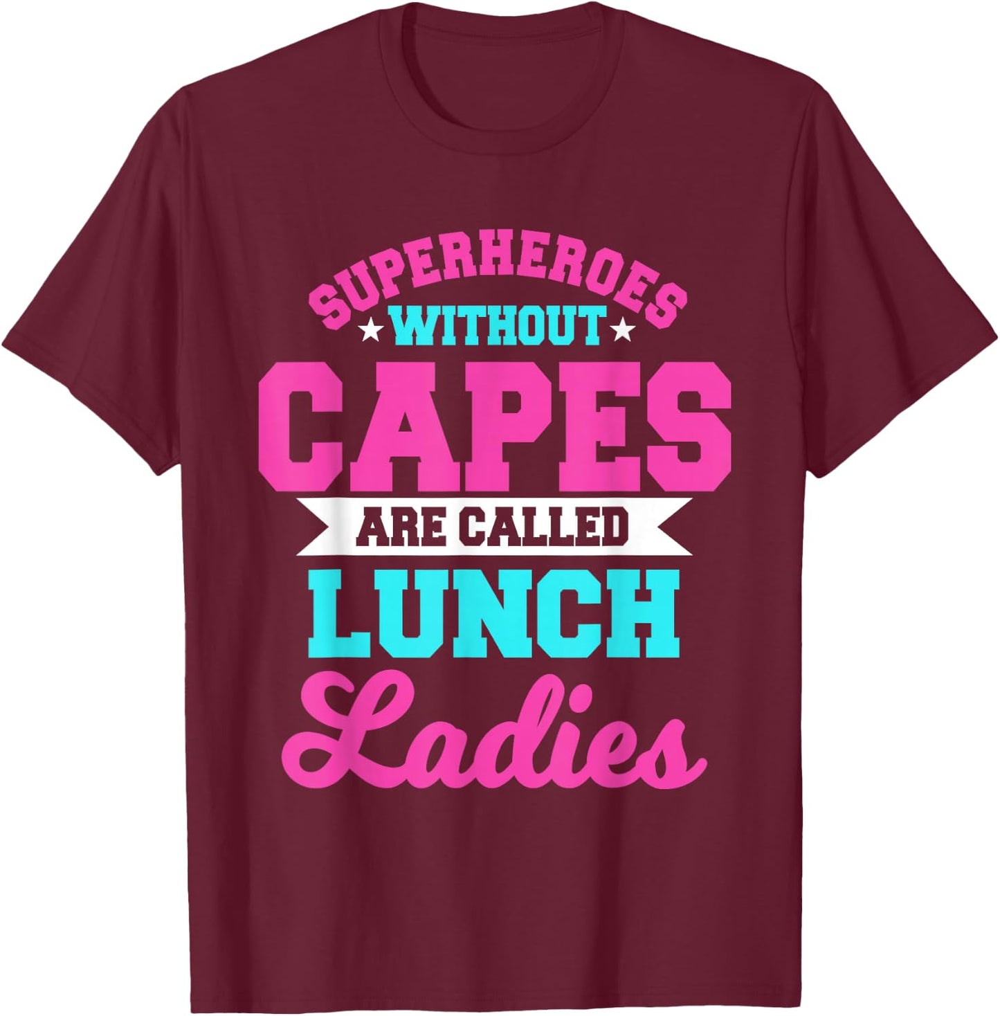 Superheroes Without Capes Lunch Lady Cafeteria Crew Worker T-Shirt - T-Shirt | Maroon