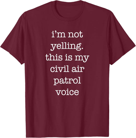 Funny Civil Air Patrol I'm Not Yelling for Cap T-Shirt - T-Shirt | Maroon