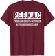 P.E.B.K.A.C Problem Exists Between Keyboard And Chair T-Shirt - T-Shirt | Maroon