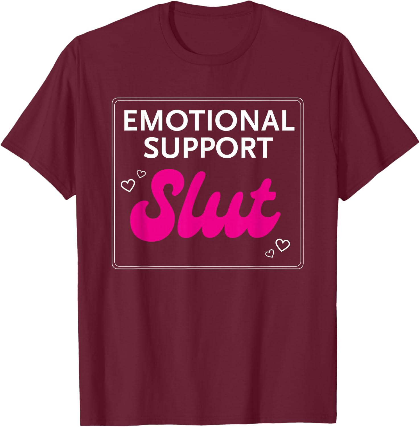 Emotional Support Slut T-Shirt - T-Shirt | Maroon
