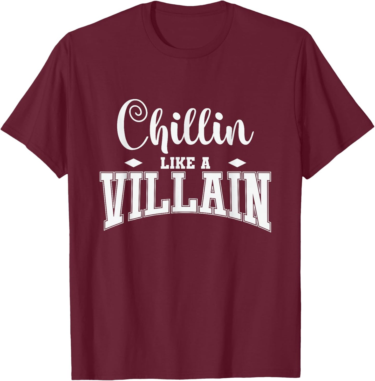 Chillin Like a Villain T-Shirt - T-Shirt | Maroon