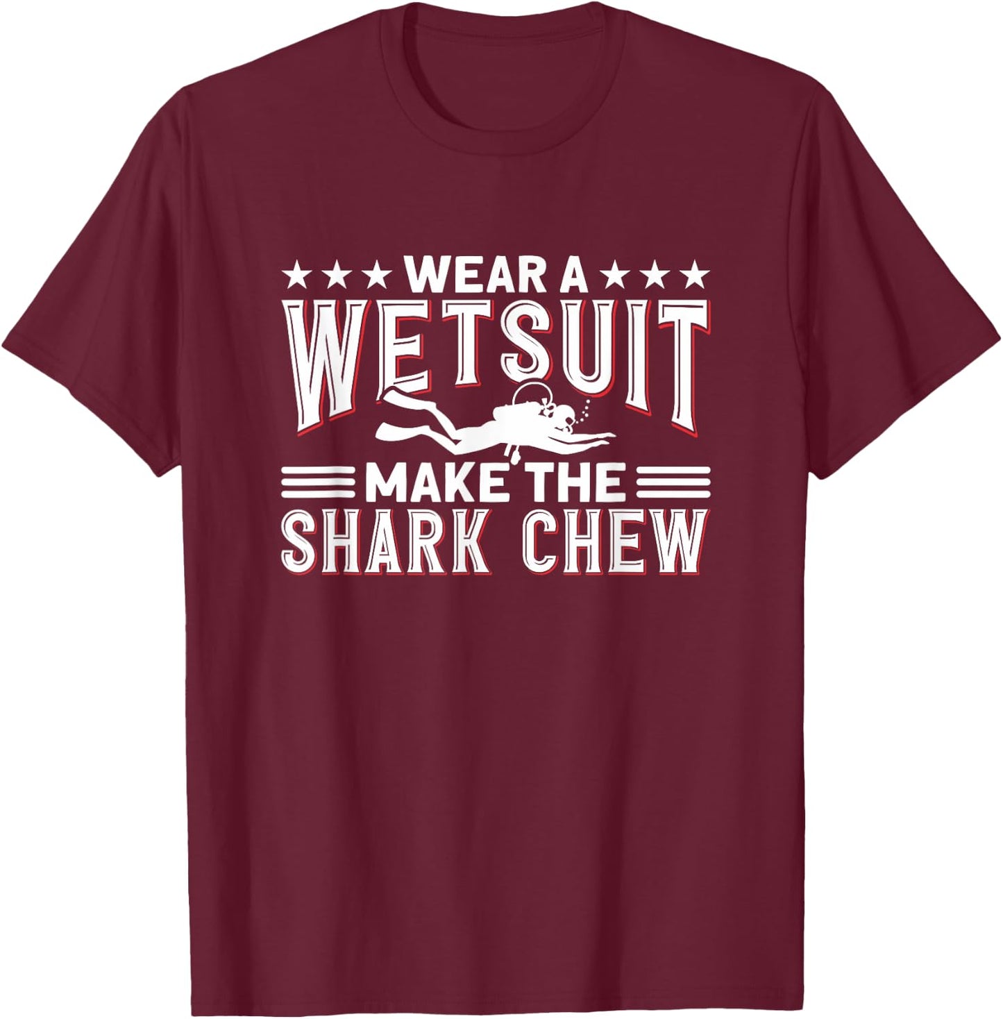 Wear A Wetsuit, Make The Shark Chew - Funny Diving T-Shirt - T-Shirt | Maroon
