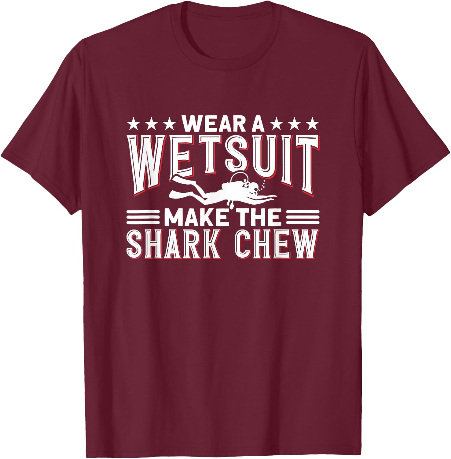 Wear A Wetsuit, Make The Shark Chew - Funny Diving T-Shirt - T-Shirt | Maroon