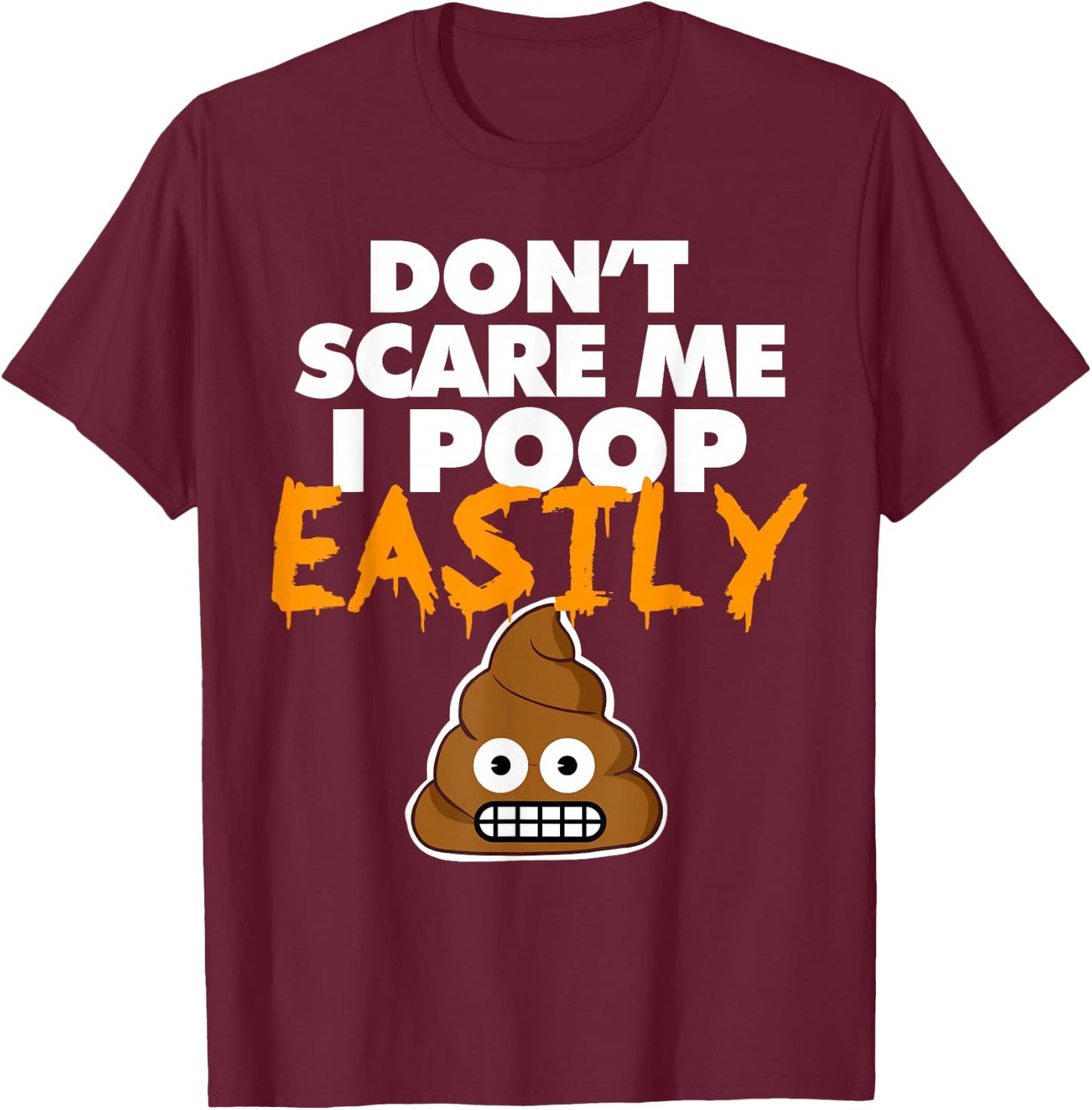 Don't Scare Me I Poop Easily funny Halloween poop T-Shirt - T-Shirt | Maroon