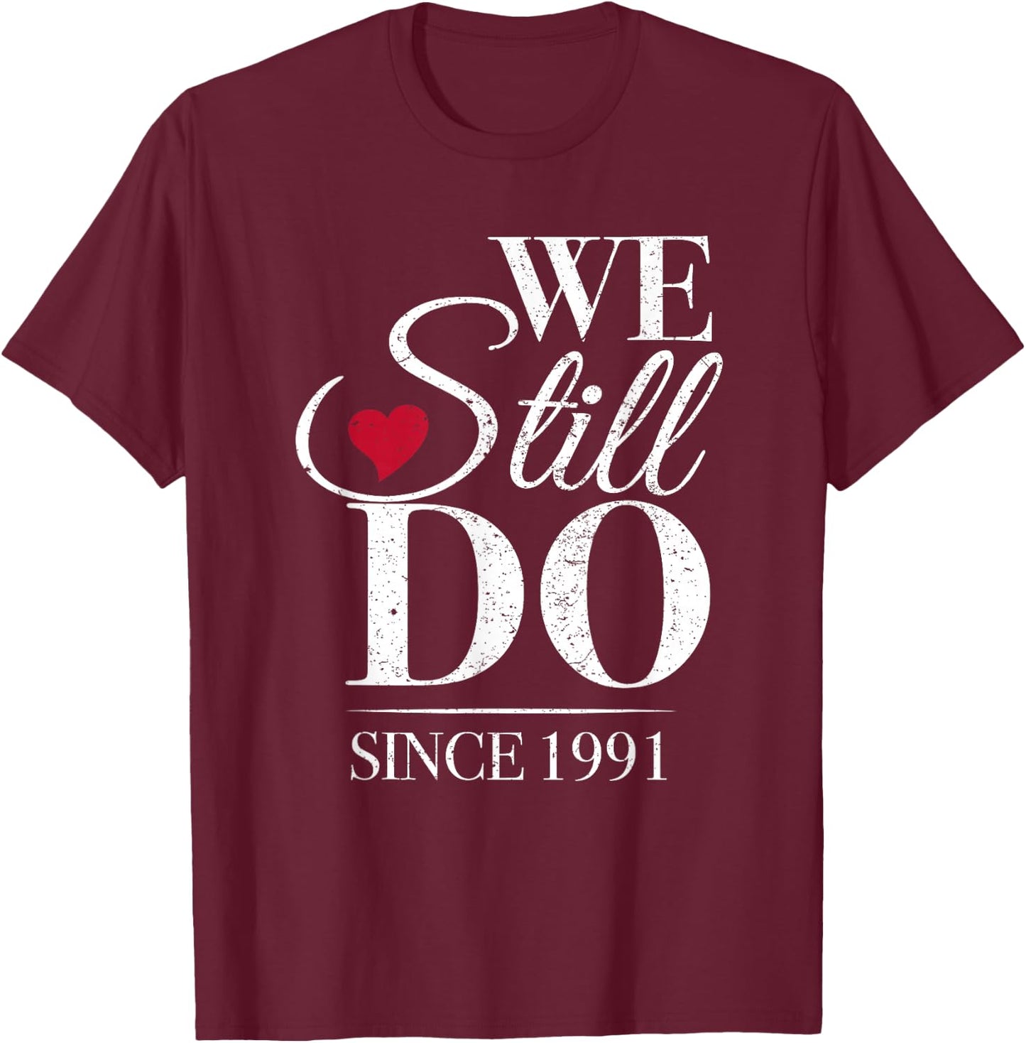 We Still Do Since 1991-35th Marriage Anniversary T-Shirt - T-Shirt | Maroon