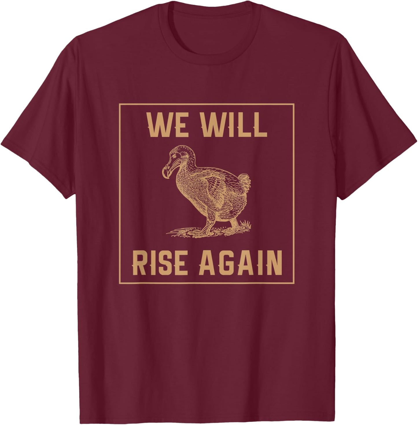 Dodo Bird Will Rise Again Funny Birdwatcher Gift T-Shirt - T-Shirt | Maroon