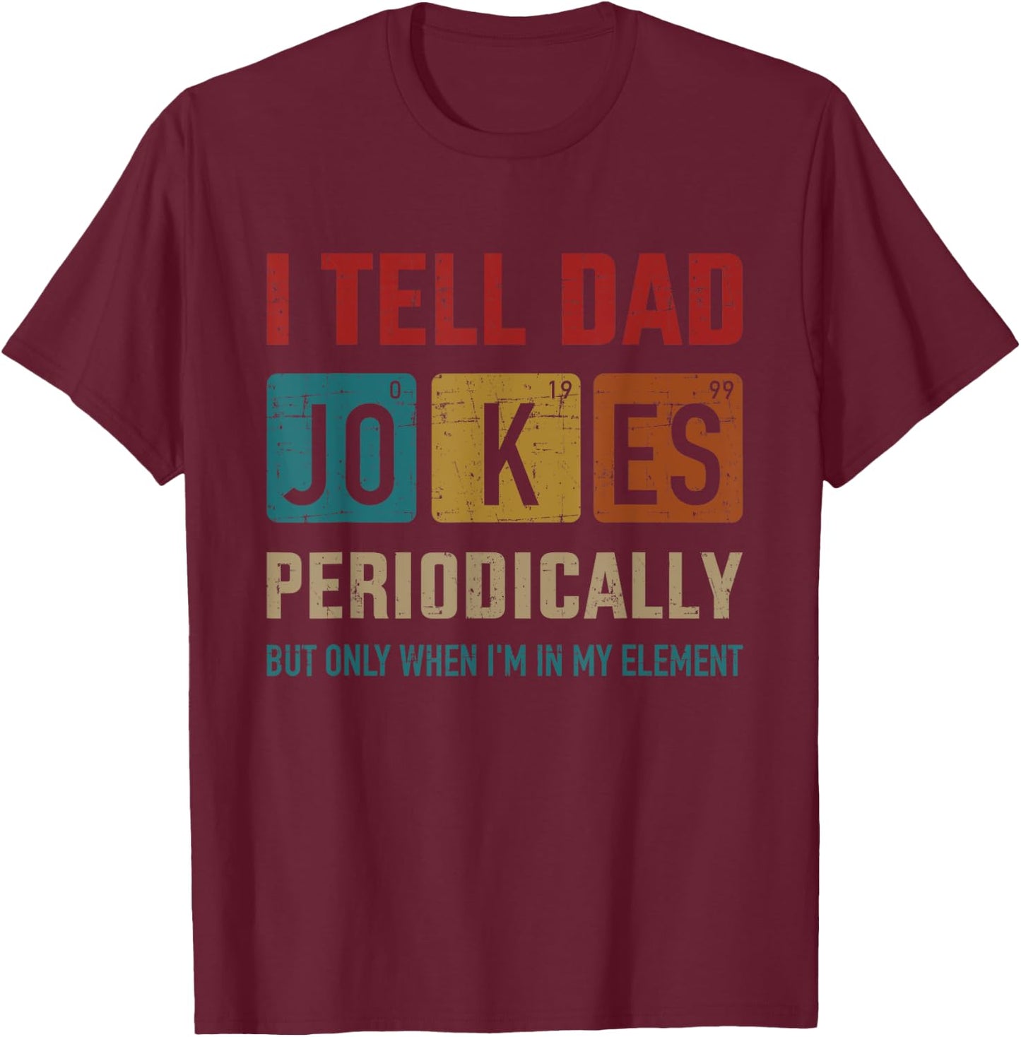 I tell dad jokes periodically element vintage father's day T-Shirt - T-Shirt | Maroon