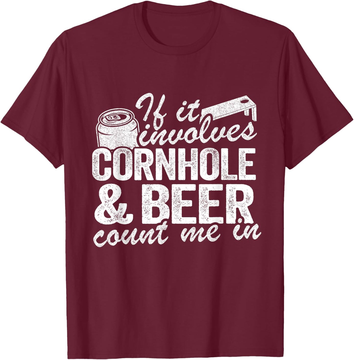If It Involves Cornhole & Beer Count Me In Bean Bag Toss T-Shirt - T-Shirt | Maroon