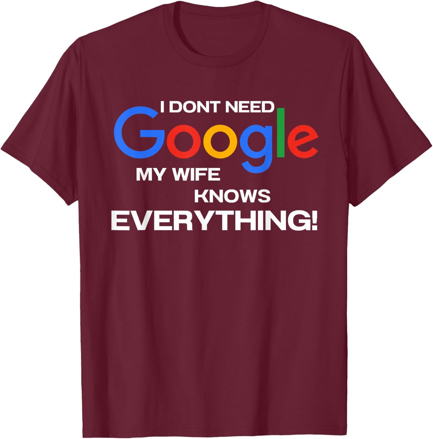 My Wife Knows Everything Brave Husband, I Don't need Google T-Shirt - T-Shirt | Maroon