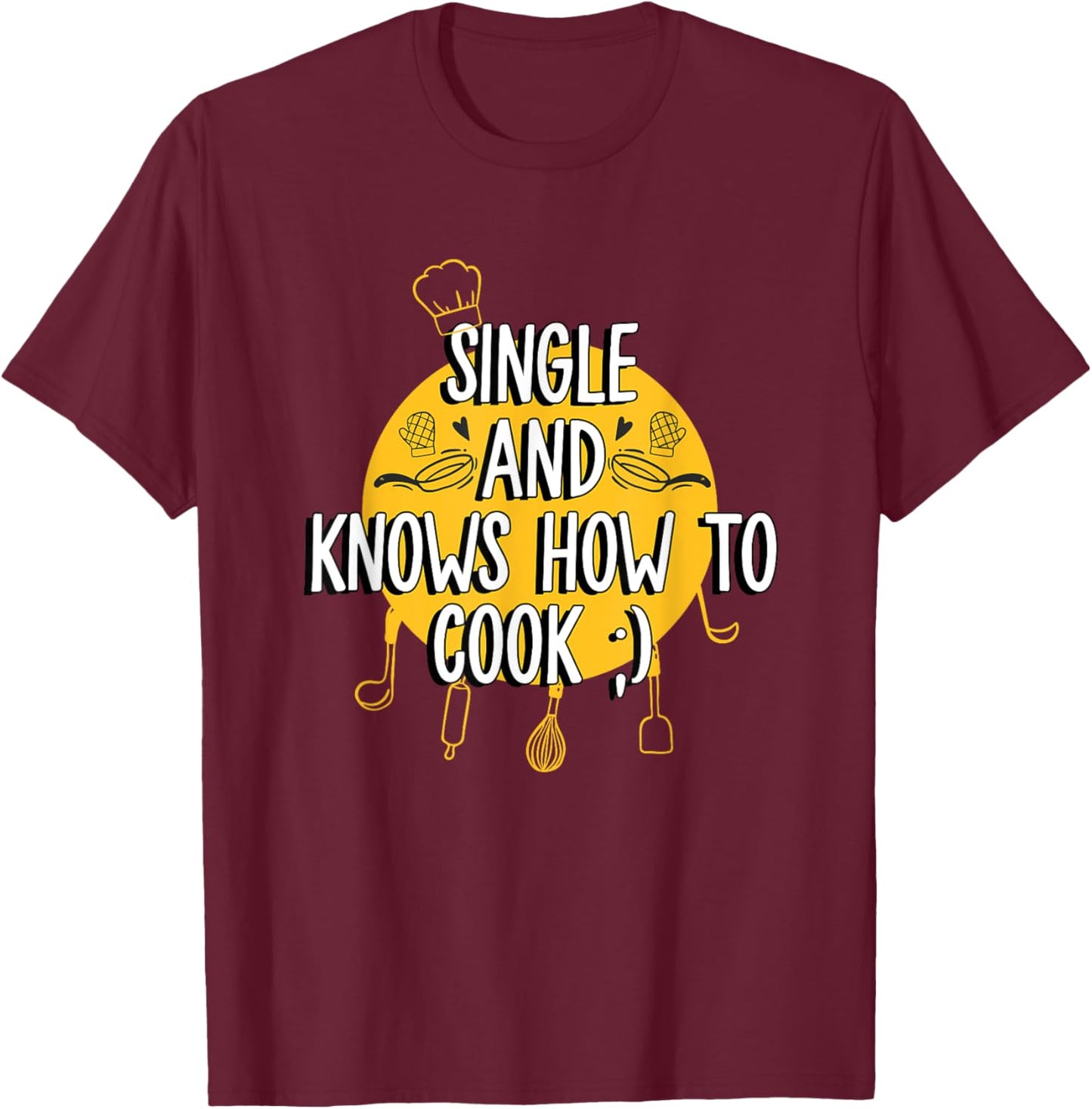 Single And Knows How To Cook Funny Single T-Shirt - T-Shirt | Maroon