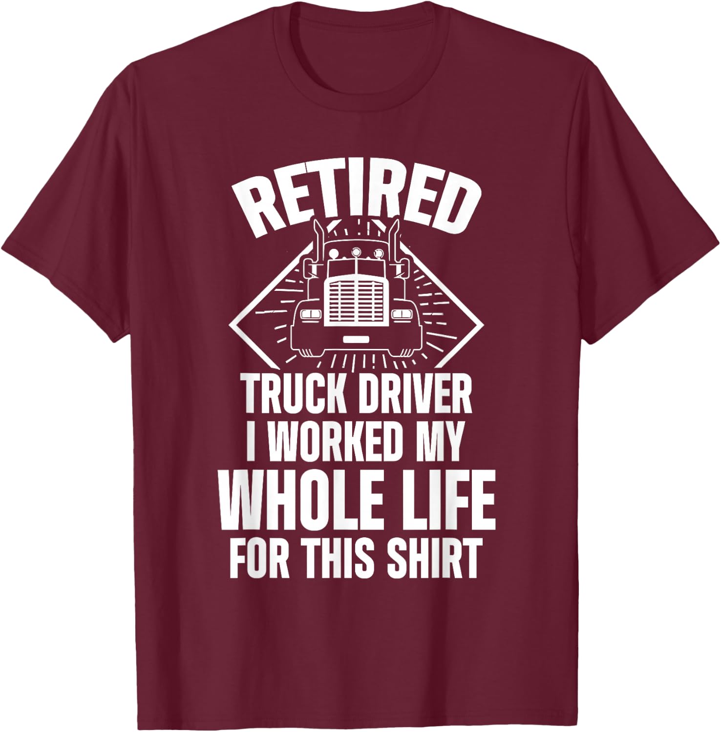 Retired Truck Driver Whole Life Trucker Retirement Gift T-Shirt - T-Shirt | Maroon
