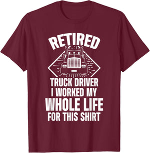 Retired Truck Driver Whole Life Trucker Retirement Gift T-Shirt - T-Shirt | Maroon