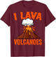I Lava Volcanoes Geologist Volcanologist Magma Volcanology T-Shirt - T-Shirt | Maroon