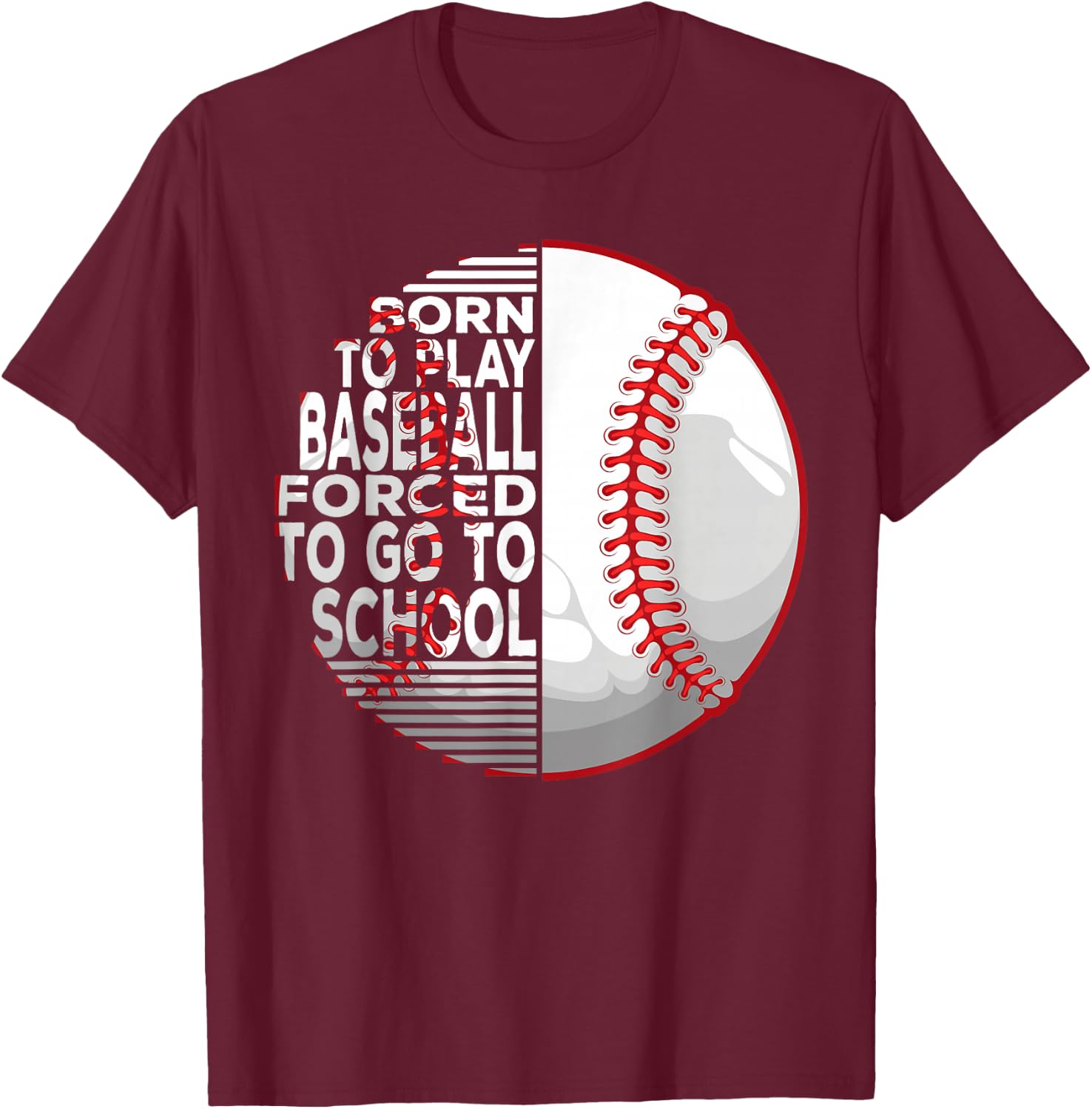 Born To Play Baseball Forced To Go To School T-Shirt - T-Shirt | Maroon