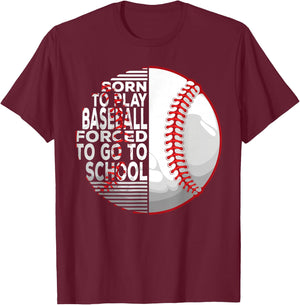 Born To Play Baseball Forced To Go To School T-Shirt - T-Shirt | Maroon