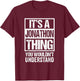 It's A Jonathon Thing You Wouldn't Understand - First Name T-Shirt - T-Shirt | Maroon