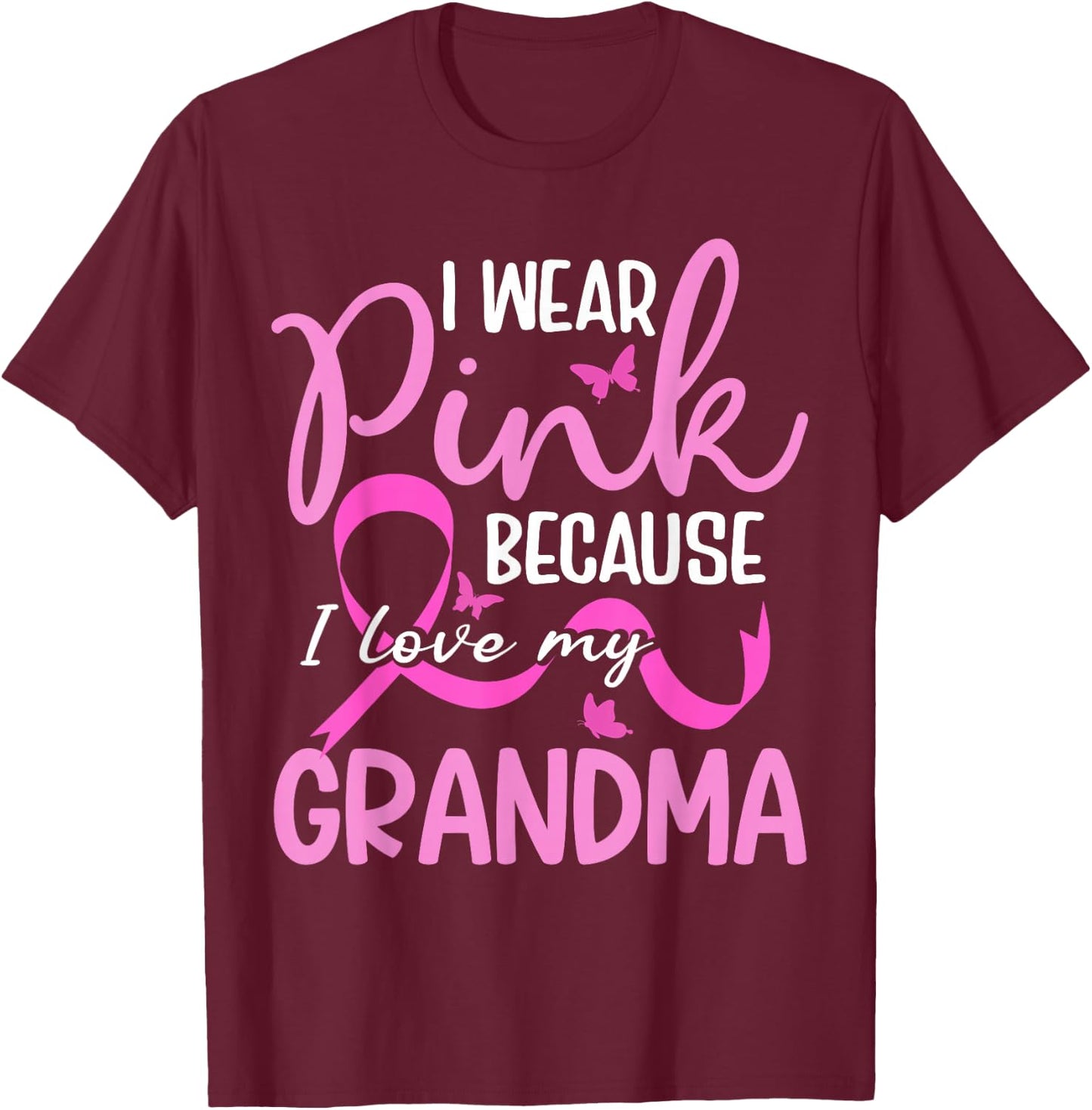 I Wear Pink Because I Love My Grandma Breast Cancer T-Shirt - T-Shirt | Maroon