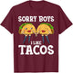 Sorry Boys I Like Tacos T-Shirt - T-Shirt | Maroon