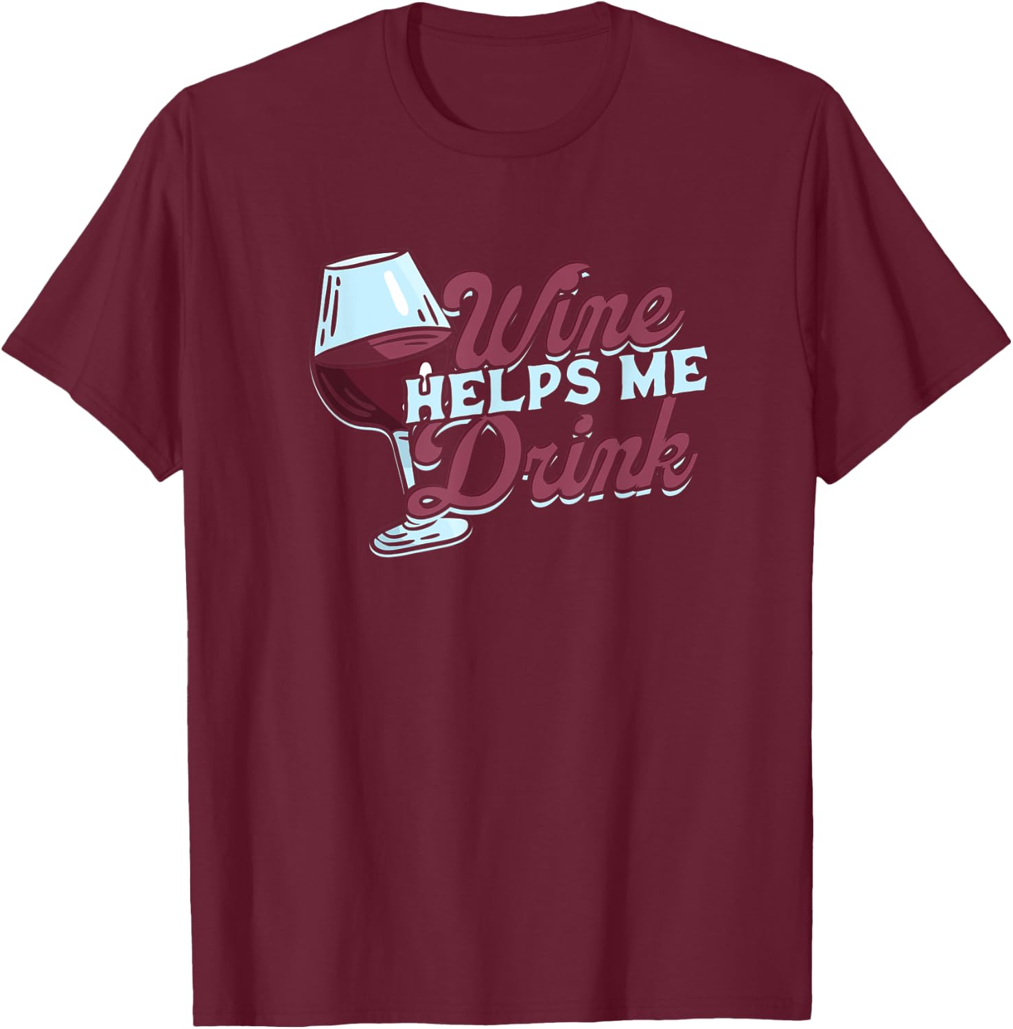 wine helps me drink - Overcome Help, Support and Advice T-Shirt - T-Shirt | Maroon