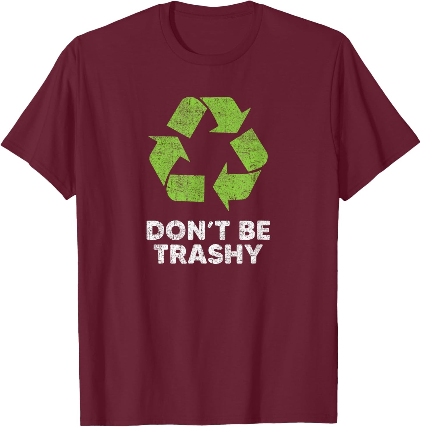 Earth Day 2026 Don't Be Trashy Recycle Funny Recycling T-Shirt - T-Shirt | Maroon