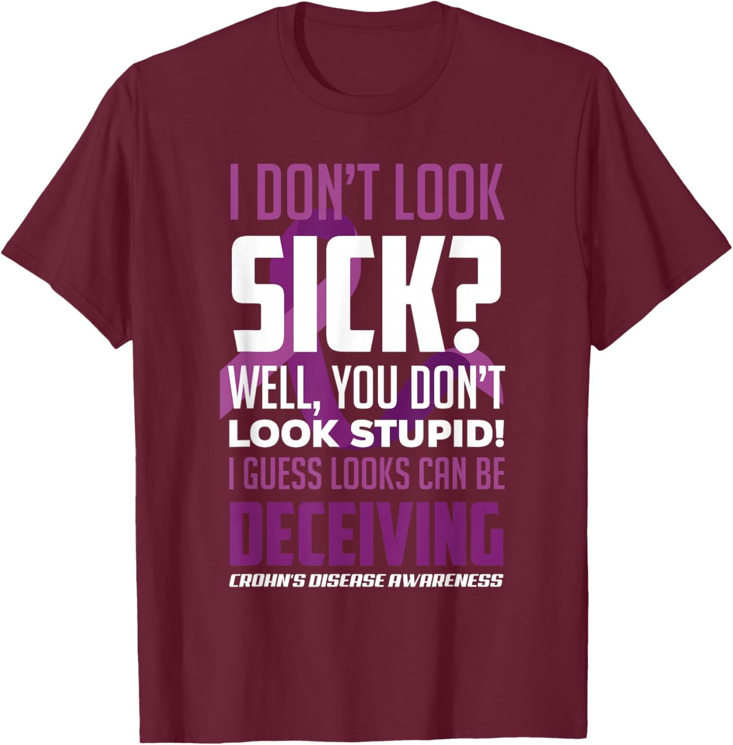 I Don't Look Sick? Crohn's Disease Warrior Crohn's Awareness T-Shirt - T-Shirt | Maroon