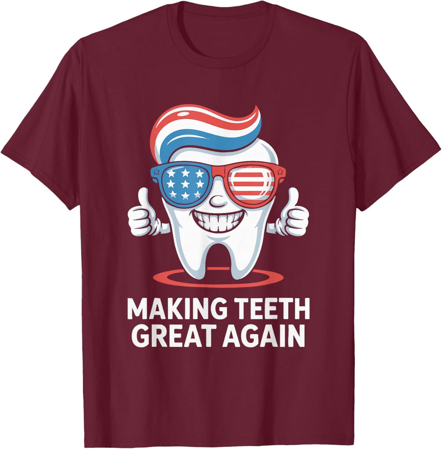 Making Teeth Great Again America Oral Health Dental Dentist T-Shirt - T-Shirt | Maroon