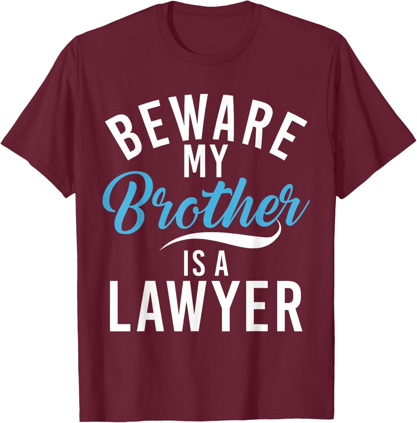 Be careful, my brother is a lawyer T-Shirt - T-Shirt | Maroon