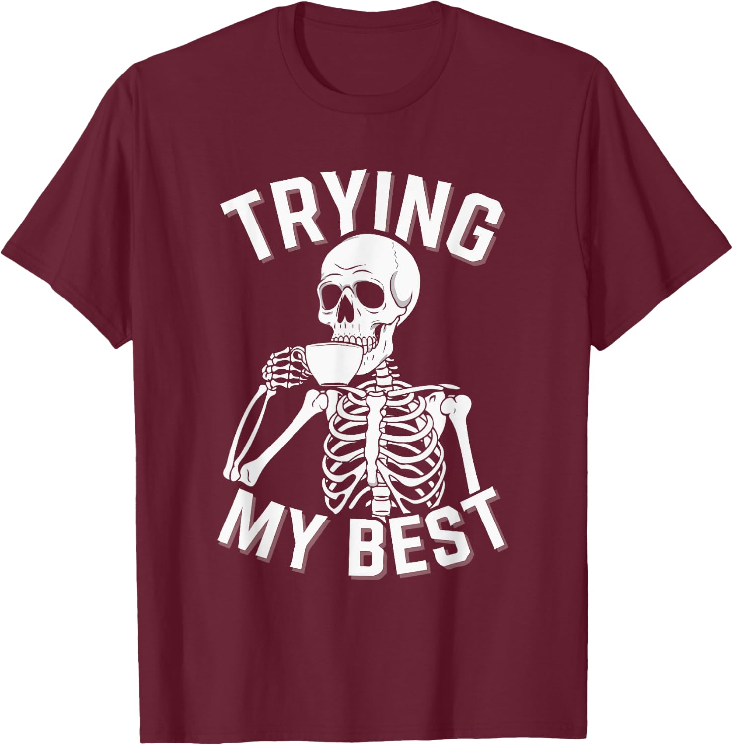 Trying My Best Funny Skeleton Motivational T-Shirt - T-Shirt | Maroon