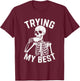 Trying My Best Funny Skeleton Motivational T-Shirt - T-Shirt | Maroon